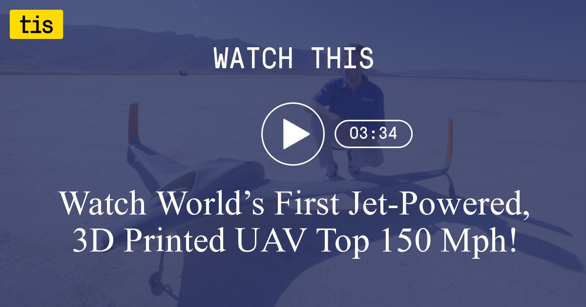 Watch Worlds First Jet Powered 3d Printed Uav Top 150 Mph The