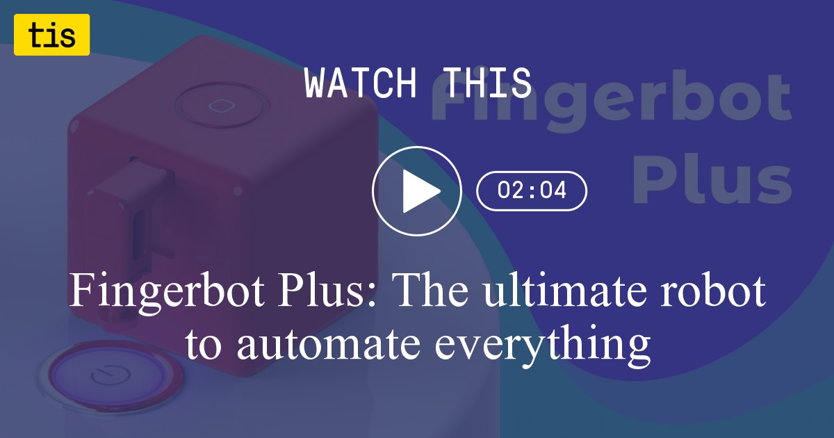 Fingerbot Plus: The ultimate home automator